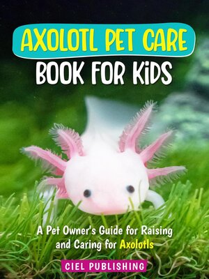 cover image of Axolotl Pet Care Book for Kids